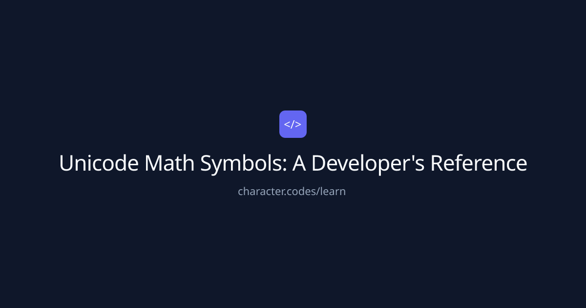 Unicode Math Symbols: A Developer’s Reference — character.codes